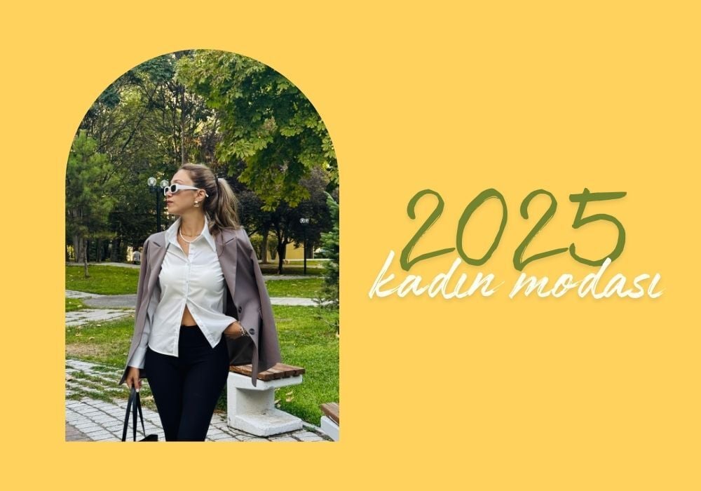 2025 Kadın Modası: Öne Çıkan Trendler
